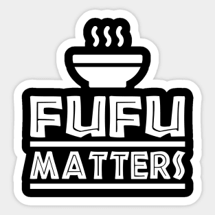 Fufu Matters, African Food, Love Africa Sticker